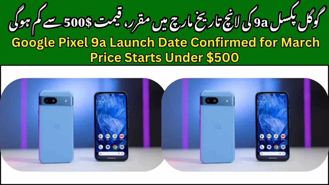 Google Pixel 9a Launch Date Confirmed for March